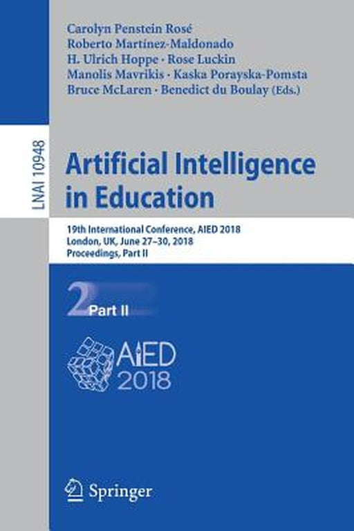 Artificial Intelligence in Education: 19th International Conference, Aied 2018, London, Uk, June 27-30, 2018, Proceedings, Part II by Carolyn Penstein Rosé