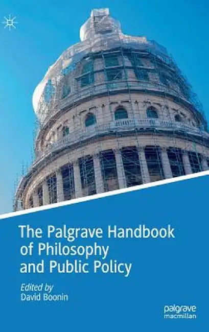 The Palgrave Handbook of Philosophy and Public Policy by David Boonin