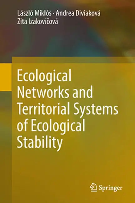 Ecological Networks and Territorial Systems of Ecological Stability by László Miklós