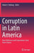 Corruption in Latin America: How Politicians and Corporations Steal from Citizens by Robert I. Rotberg