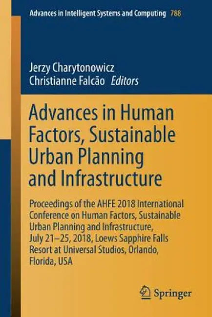 Advances in Human Factors, Sustainable Urban Planning and Infrastructure: Proceedings of the Ahfe 2018 International Conference on Human Factors, Sust by Jerzy Charytonowicz