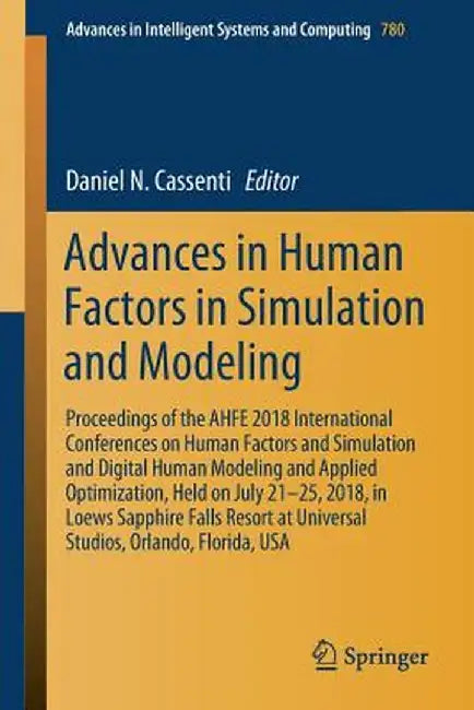 Advances in Human Factors in Simulation and Modeling: Proceedings of the Ahfe 2018 International Conferences on Human Factors and Simulation and Digit by Daniel N. Cassenti