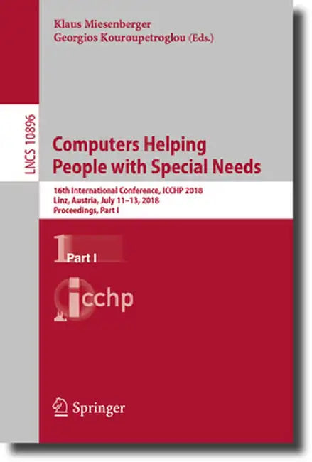 Computers Helping People with Special Needs: 16th International Conference, Icchp 2018, Linz, Austria, July 11-13, 2018, Proceedings, Part I by Klaus Miesenberger