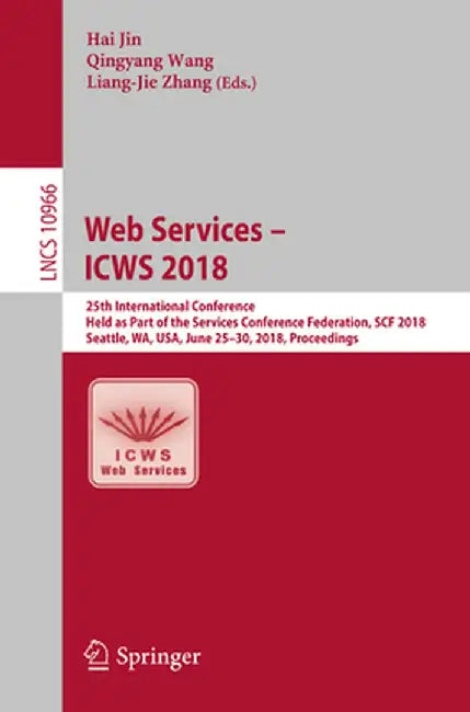 Web Services - Icws 2018: 25th International Conference, Held as Part of the Services Conference Federation, Scf 2018, Seattle, Wa, Usa, June 25 by Hai Jin