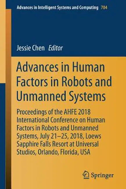 Advances in Human Factors in Robots and Unmanned Systems: Proceedings of the Ahfe 2018 International Conference on Human Factors in Robots and Unmanne by Jessie Chen