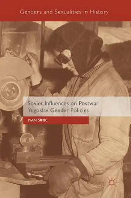Soviet Influences on Postwar Yugoslav Gender Policies by Ivan Simic