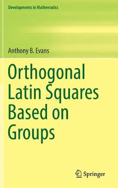 Orthogonal Latin Squares Based on Groups by Anthony B. Evans