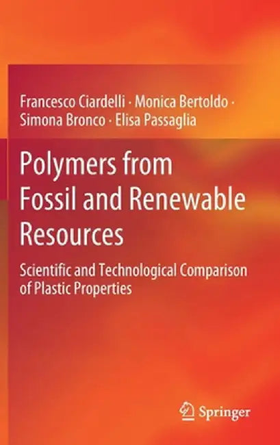 Polymers from Fossil and Renewable Resources: Scientific and Technological Comparison of Plastic Properties by Francesco Ciardelli