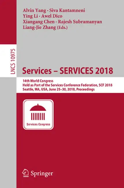 Services - Services 2018: 14th World Congress, Held as Part of the Services Conference Federation, Scf 2018, Seattle, Wa, Usa, June 25-30, 2018, by Alvin Yang