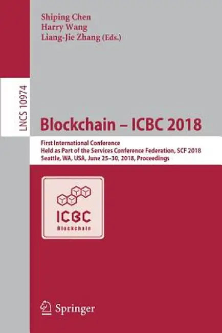 Blockchain - Icbc 2018: First International Conference, Held as Part of the Services Conference Federation, Scf 2018, Seattle, Wa, Usa, June 2 by Shiping Chen