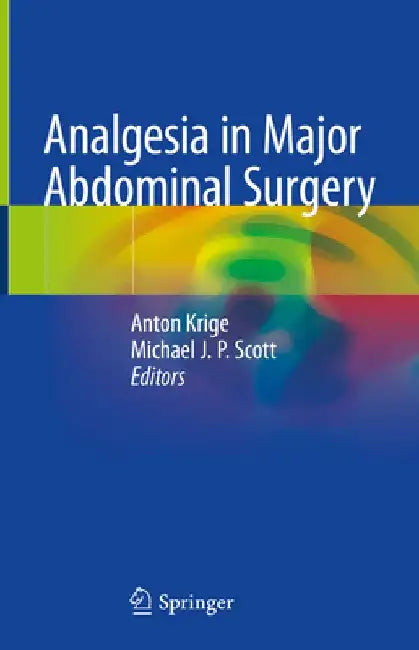 Analgesia in Major Abdominal Surgery by Anton Krige