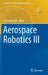 Aerospace Robotics III by Jerzy Sasiadek