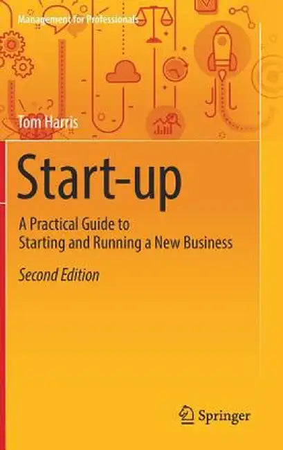 Start-Up: A Practical Guide to Starting and Running a New Business by Tom Harris