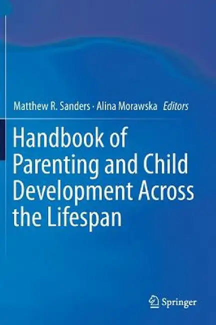 Handbook of Parenting and Child Development Across the Lifespan by Matthew R. Sanders