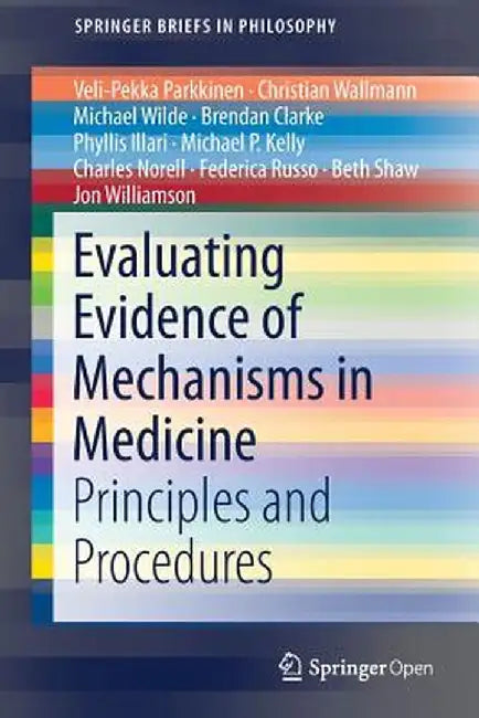 Evaluating Evidence of Mechanisms in Medicine: Principles and Procedures by Veli-Pekka Parkkinen