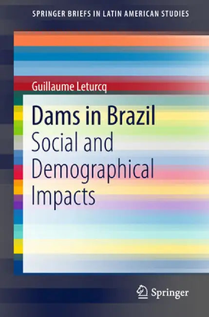 Dams in Brazil: Social and Demographical Impacts by Guillaume Leturcq