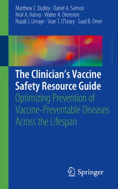 The Clinician's Vaccine Safety Resource Guide: Optimizing Prevention of Vaccine-Preventable Diseases Across the Lifespan by Matthew Z. Dudley