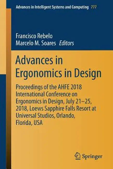 Advances in Ergonomics in Design: Proceedings of the Ahfe 2018 International Conference on Ergonomics in Design, July 21-25, 2018, Loews Sapphire Fall by Francisco Rebelo