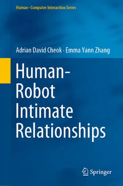 Human-Robot Intimate Relationships by Adrian David Cheok