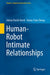 Human-Robot Intimate Relationships by Adrian David Cheok