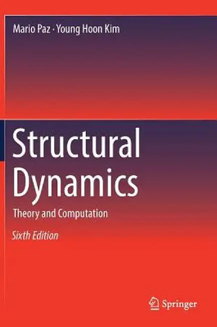 Structural Dynamics: Theory and Computation by Mario Paz
