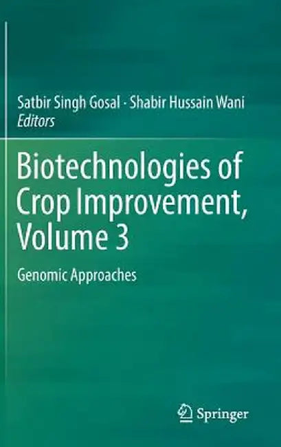 Biotechnologies of Crop Improvement, Volume 3: Genomic Approaches by Satbir Singh Gosal