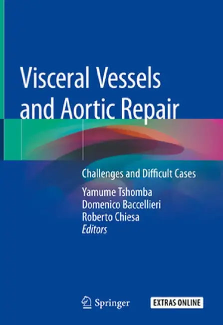 Visceral Vessels and Aortic Repair: Challenges and Difficult Cases by Yamume Tshomba