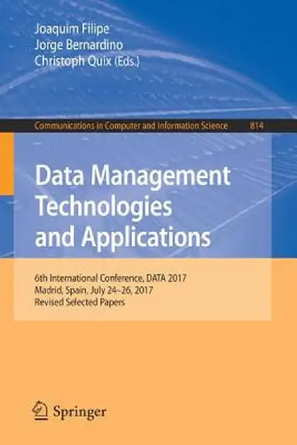 Data Management Technologies and Applications: 6th International Conference, Data 2017, Madrid, Spain, July 24-26, 2017, Revised Selected Papers by Joaquim Filipe