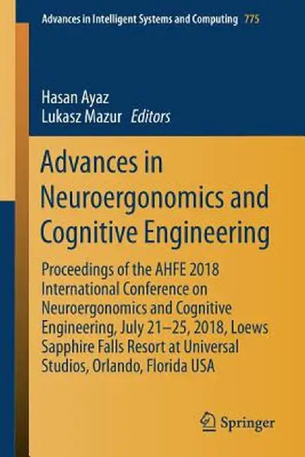 Advances in Neuroergonomics and Cognitive Engineering: Proceedings of the Ahfe 2018 International Conference on Neuroergonomics and Cognitive Engineer by Hasan Ayaz