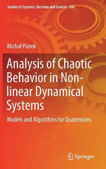 Analysis of Chaotic Behavior in Non-Linear Dynamical Systems: Models and Algorithms for Quaternions by Michal Piórek