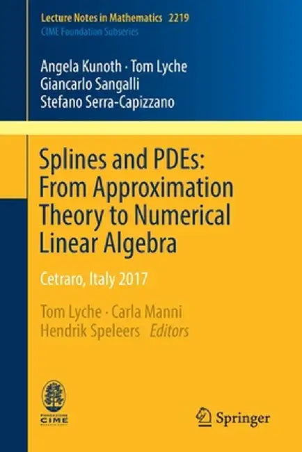 Splines and Pdes: From Approximation Theory to Numerical Linear Algebra: Cetraro, Italy 2017 by Angela Kunoth