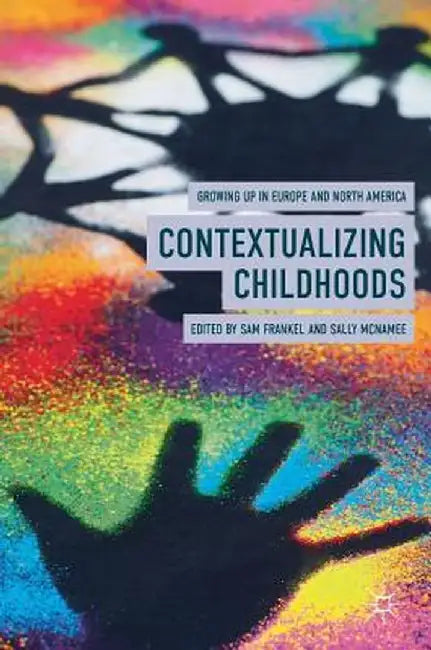 Contextualizing Childhoods: Growing Up in Europe and North America by Sam Frankel