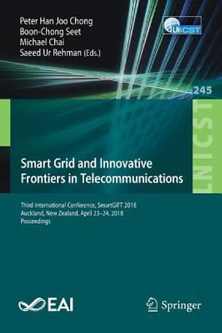 Smart Grid and Innovative Frontiers in Telecommunications: Third International Conference, Smartgift 2018, Auckland, New Zealand, April 23-24, 2018, P by Peter Han Joo Chong