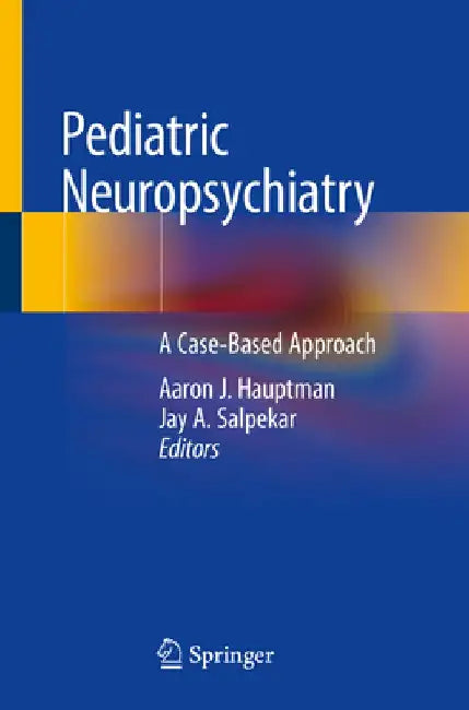 Pediatric Neuropsychiatry: A Case-Based Approach by Aaron Hauptman