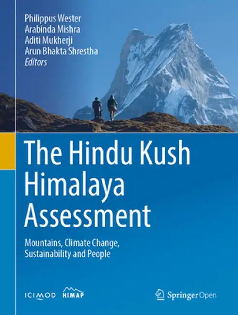 The Hindu Kush Himalaya Assessment: Mountains, Climate Change, Sustainability and People by Philippus Wester