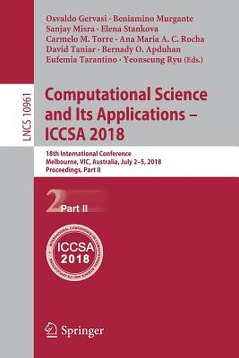 Computational Science and Its Applications - Iccsa 2018: 18th International Conference, Melbourne, Vic, Australia, July 2-5, 2018, Proceedings, Part I by Osvaldo Gervasi