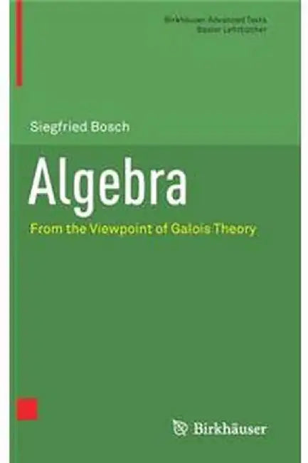Algebra-From the Viewpoint of Galois Theory by Bosch