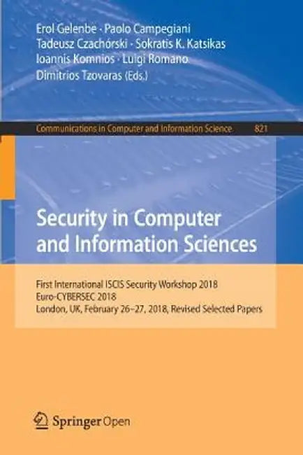 Security in Computer and Information Sciences: First International Iscis Security Workshop 2018, Euro-Cybersec 2018, London, Uk, February 26-27, 2018, by Erol Gelenbe