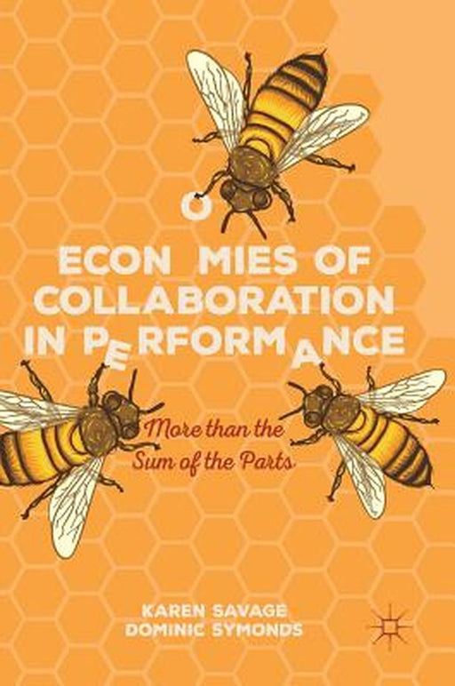 Economies of Collaboration in Performance: More Than the Sum of the Parts by Karen Savage