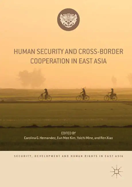 Human Security and Cross-Border Cooperation in East Asia by Carolina G. Hernandez
