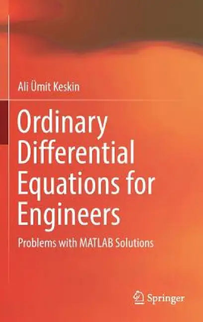 Ordinary Differential Equations for Engineers: Problems with MATLAB Solutions by Ali Ümit Keskin
