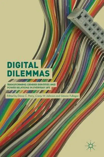 Digital Dilemmas: Transforming Gender Identities and Power Relations in Everyday Life by Diana C. Parry