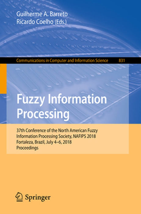 Fuzzy Information Processing: 37th Conference of the North American Fuzzy Information Processing Society, Nafips 2018, Fortaleza, Brazil, July 4-6, by Guilherme A. Barreto