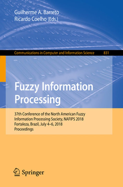 Fuzzy Information Processing: 37th Conference of the North American Fuzzy Information Processing Society, Nafips 2018, Fortaleza, Brazil, July 4-6, by Guilherme A. Barreto