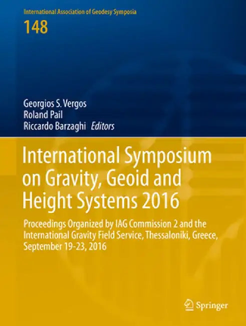 International Symposium on Gravity, Geoid and Height Systems 2016: Proceedings Organized by Iag Commission 2 and the International Gravity Field Servi by Georgios S. Vergos