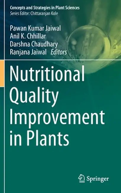 Nutritional Quality Improvement in Plants by Pawan Kumar Jaiwal, Anil K. Chhillar, Darshna Chaudhary