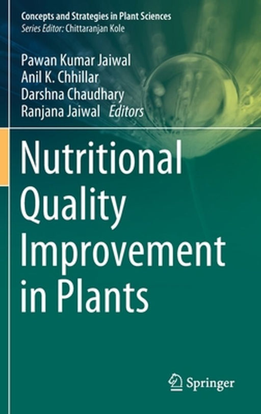 Nutritional Quality Improvement in Plants by Pawan Kumar Jaiwal, Anil K. Chhillar, Darshna Chaudhary