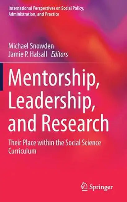 Mentorship, Leadership, and Research: Their Place Within the Social Science Curriculum by Michael Snowden