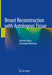 Breast Reconstruction with Autologous Tissue by Hisham Fansa