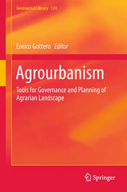 Agrourbanism: Tools for Governance and Planning of Agrarian Landscape by Enrico Gottero